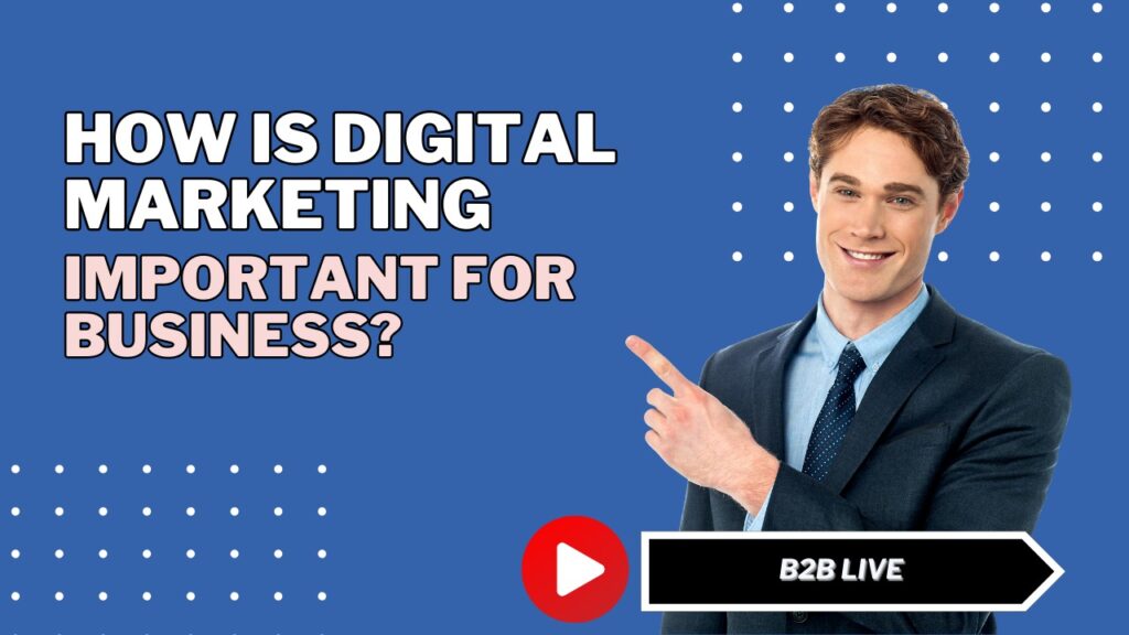 How is digital marketing important for business